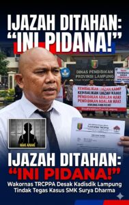 Wakornas TRCPPA Indonesia Desak Kadisdik Lampung Sanksi Tegas SMK Surya Dharma Terkait Penahanan Ijazah Wakornas TRCPPA Indonesia Desak Kadisdik Lampung Sanksi Tegas SMK Surya Dharma Terkait Penahanan Ijazah